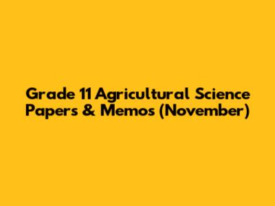 Grade 11 Agricultural Science Papers & Memos (November)