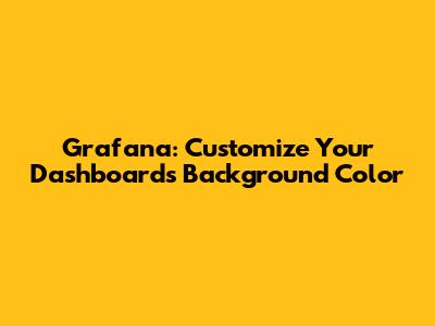 Grafana: Customize Your Dashboard's Background Color