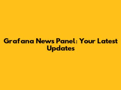 Grafana News Panel: Your Latest Updates