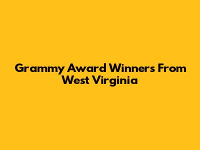 Grammy Award Winners From West Virginia
