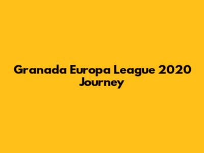 Granada Europa League 2020 Journey