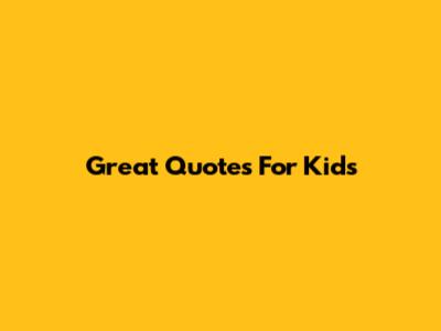 Great Quotes For Kids