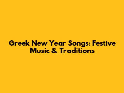 Greek New Year Songs: Festive Music & Traditions