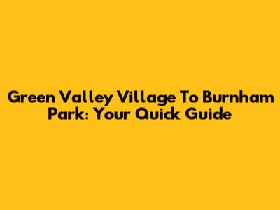 Green Valley Village To Burnham Park: Your Quick Guide