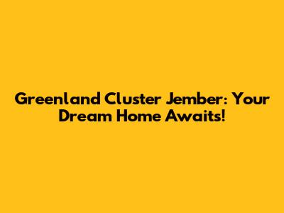 Greenland Cluster Jember: Your Dream Home Awaits!