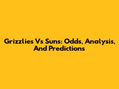 Grizzlies Vs Suns: Odds, Analysis, And Predictions
