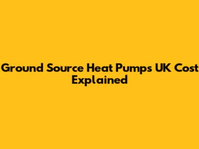 Ground Source Heat Pumps UK Cost Explained