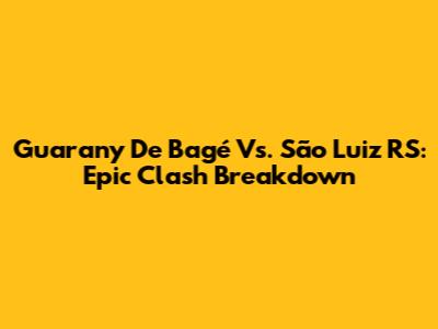 Guarany De Bagé Vs. São Luiz RS: Epic Clash Breakdown