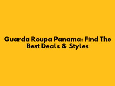 Guarda Roupa Panama: Find The Best Deals & Styles
