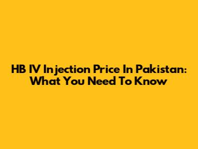 HB IV Injection Price In Pakistan: What You Need To Know