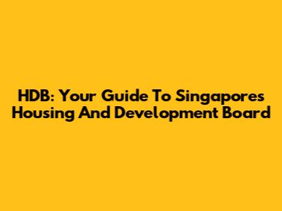 HDB: Your Guide To Singapore's Housing And Development Board
