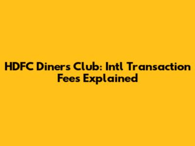 HDFC Diners Club: Int'l Transaction Fees Explained