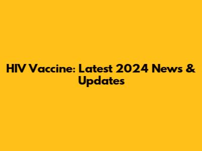 HIV Vaccine: Latest 2024 News & Updates