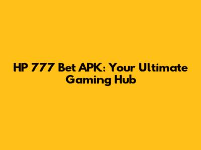 HP 777 Bet APK: Your Ultimate Gaming Hub