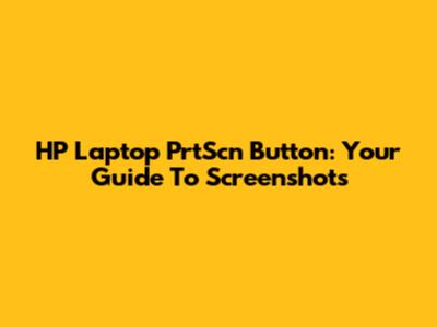 HP Laptop PrtScn Button: Your Guide To Screenshots