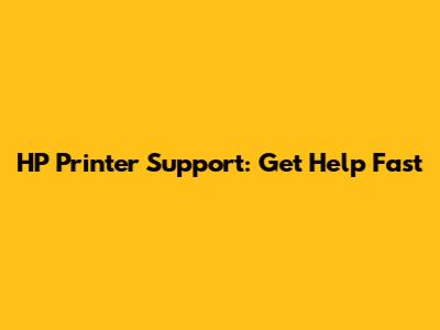 HP Printer Support: Get Help Fast