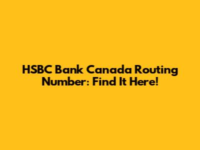 HSBC Bank Canada Routing Number: Find It Here!