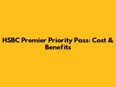 HSBC Premier Priority Pass: Cost & Benefits