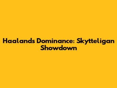 Haaland's Dominance: Skytteligan Showdown
