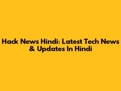 Hack News Hindi: Latest Tech News & Updates In Hindi