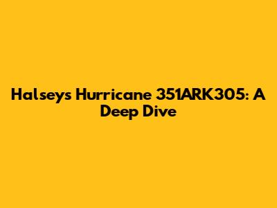 Halsey's Hurricane 351ARK305: A Deep Dive