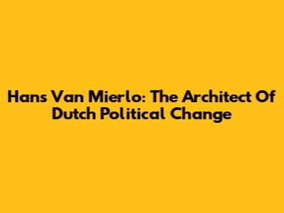 Hans Van Mierlo: The Architect Of Dutch Political Change