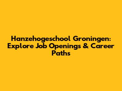 Hanzehogeschool Groningen: Explore Job Openings & Career Paths