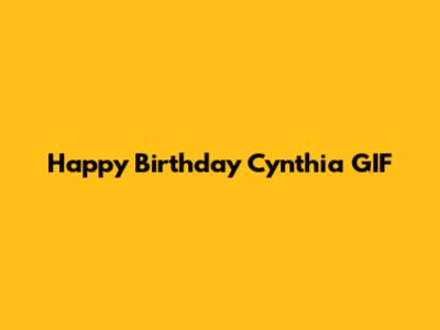 Happy Birthday Cynthia GIF