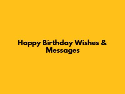 Happy Birthday Wishes & Messages