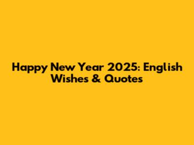 Happy New Year 2025: English Wishes & Quotes
