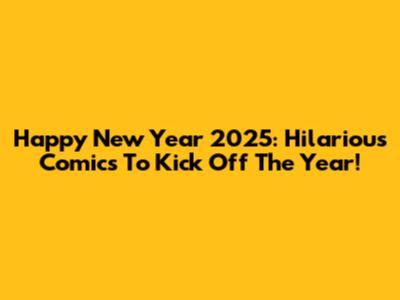 Happy New Year 2025: Hilarious Comics To Kick Off The Year!