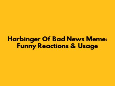 Harbinger Of Bad News Meme: Funny Reactions & Usage