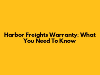 Harbor Freight's Warranty: What You Need To Know