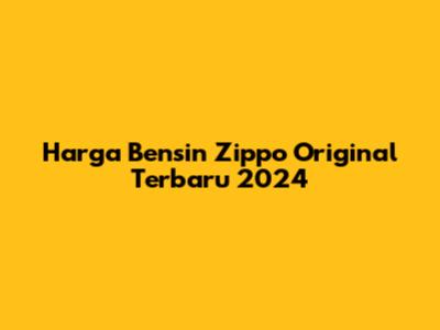 Harga Bensin Zippo Original Terbaru 2024