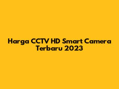 Harga CCTV HD Smart Camera Terbaru 2023