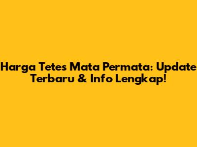 Harga Tetes Mata Permata: Update Terbaru & Info Lengkap!
