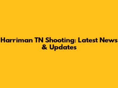 Harriman TN Shooting: Latest News & Updates