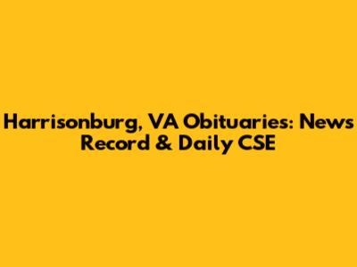 Harrisonburg, VA Obituaries: News Record & Daily CSE