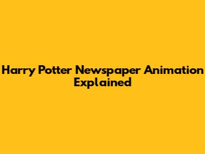 Harry Potter Newspaper Animation Explained