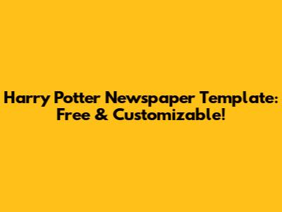 Harry Potter Newspaper Template: Free & Customizable!