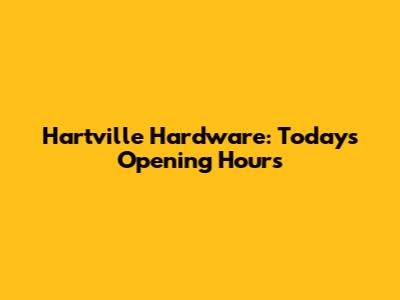 Hartville Hardware: Today's Opening Hours