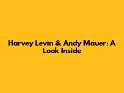 Harvey Levin & Andy Mauer: A Look Inside
