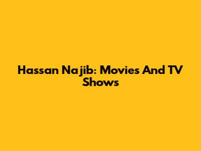 Hassan Najib: Movies And TV Shows