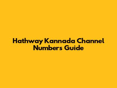 Hathway Kannada Channel Numbers Guide
