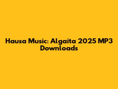Hausa Music: Algaita 2025 MP3 Downloads