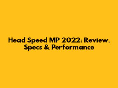 Head Speed MP 2022: Review, Specs & Performance