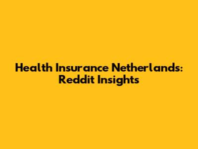 Health Insurance Netherlands: Reddit Insights