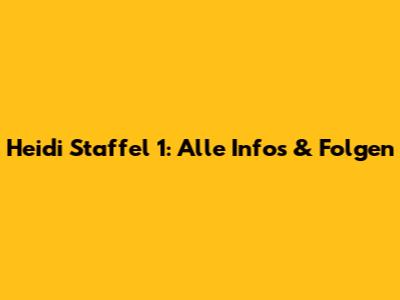 Heidi Staffel 1: Alle Infos & Folgen