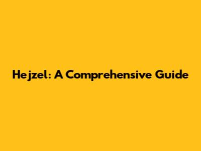 Hejzel: A Comprehensive Guide