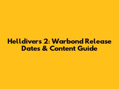 Helldivers 2: Warbond Release Dates & Content Guide